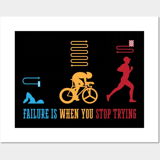 Triathlete Failure Is When You Stop Trying Triathlon Wall Art by shirtsyoulike